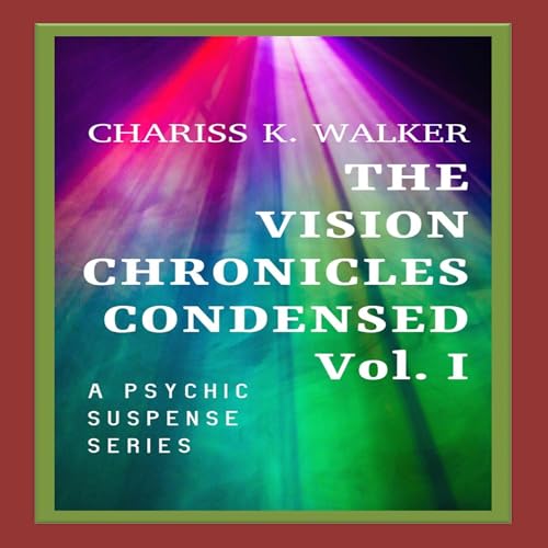 Cover of The Vision Chronicles Condensed, Vol I: A Psychic Suspense Series