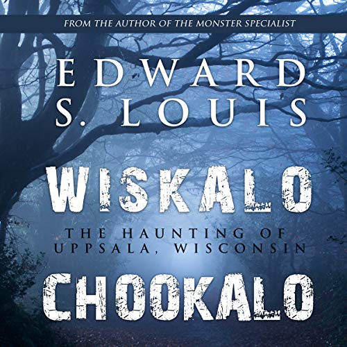 Cover of Wiskalo Chookalo: The Haunting of Uppsala, Wisconsin