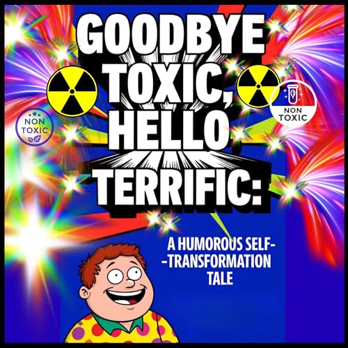 Cover of Goodbye Toxic, Hello Terrific