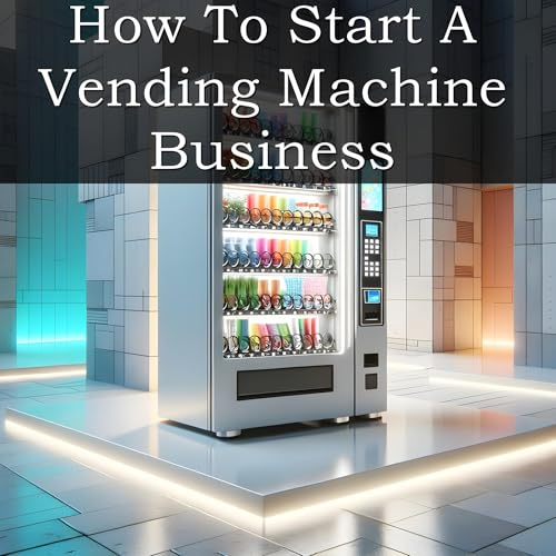 Cover of How to Start a Vending Machine Business