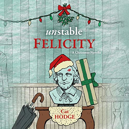 Cover of Unstable Felicity: A Christmas Novella