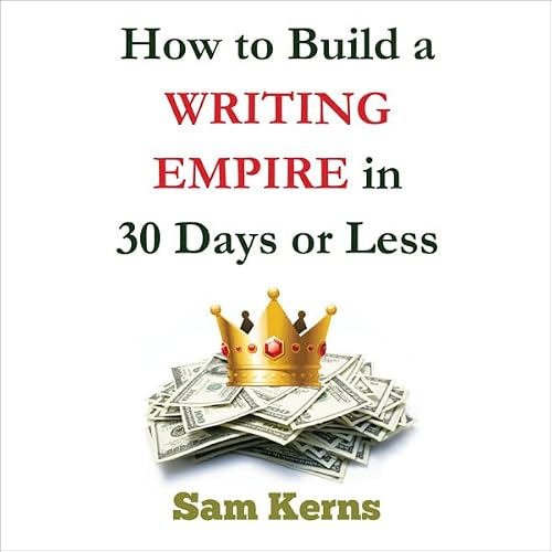Cover of How to Build a Writing Empire in 30 Days or Less