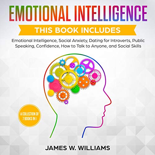 Cover of Emotional Intelligence: A Collection of 7 Books in 1 - Emotional Intelligence, Social Anxiety, Dating for Introverts, Public Speaking, Confidence, How to Talk to Anyone, and Social Skills