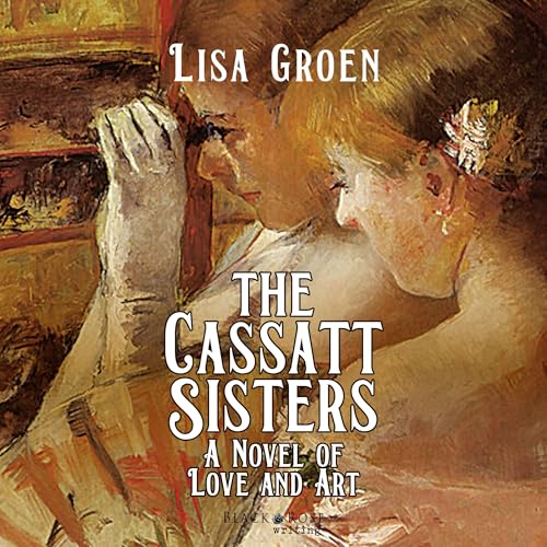 Cover of The Cassatt Sisters: A Novel of Love and Art