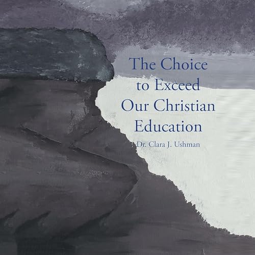Cover of The Choice to Exceed Our Christian Education