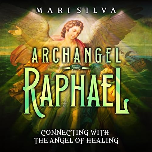Cover of Archangel Raphael: Connecting with the Angel of Healing