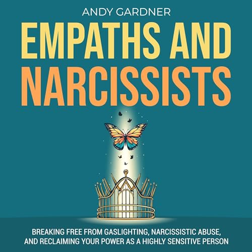 Cover of Empaths and Narcissists: Breaking Free from Gaslighting, Narcissistic Abuse, and Reclaiming Your Power as a Highly Sensitive Person
