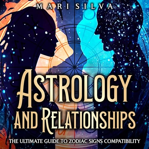 Cover of Astrology and Relationships: The Ultimate Guide to Zodiac Signs Compatibility