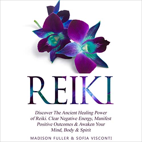 Cover of Reiki: Discover The Ancient Healing Power of Reiki. Clear Negative Energy, Manifest Positive Outcomes & Awaken Your Mind, Body & Spirit