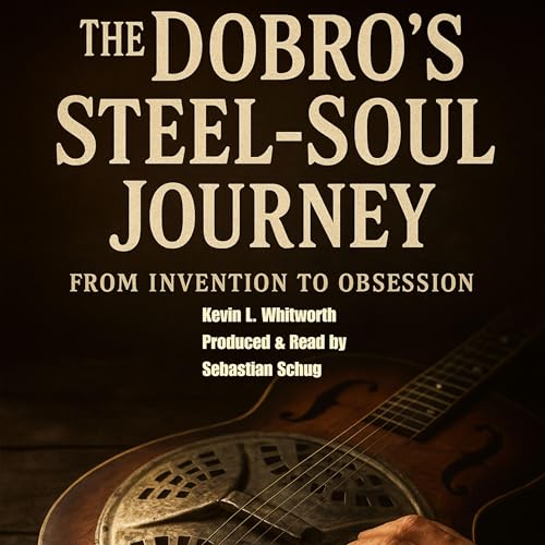 Cover of The Dobro's Steel-Soul Journey from Invention to Obsession