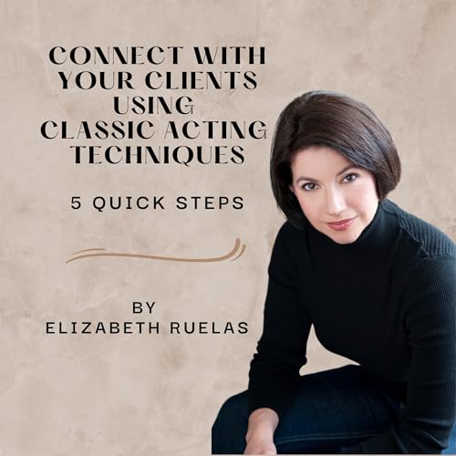 Cover of Connect with Your Clients Using Classic Acting Techniques