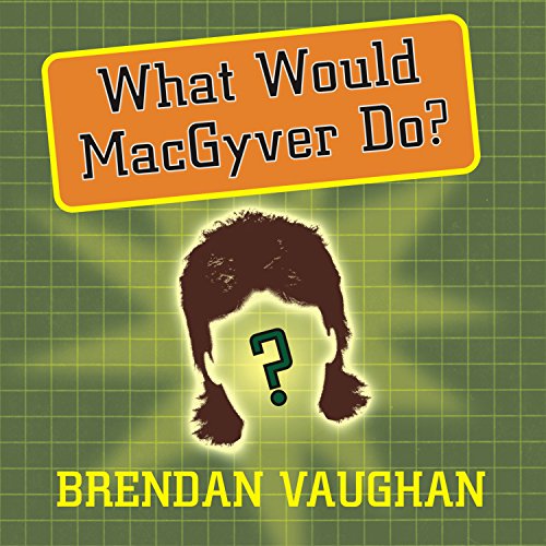 Cover of What Would MacGyver Do?