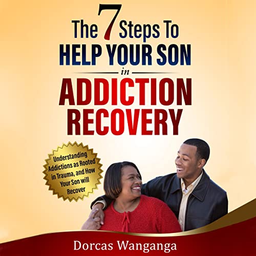 Cover of The 7 Steps to Help Your Son in Addiction Recovery