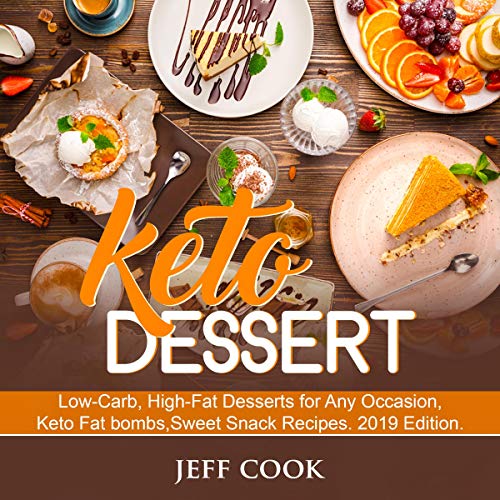 Cover of Keto Dessert: Low-Carb, High-Fat Desserts for Any Occasion, Keto Fat Bombs, Sweet Snack Recipes. 2019 Edition