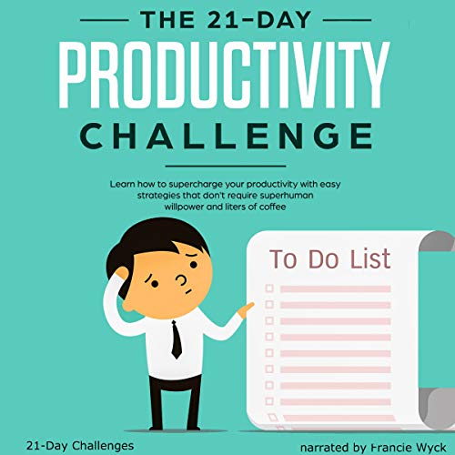 Cover of The 21-Day Productivity Challenge - Learn How to Supercharge Your Productivity with Easy Strategies That Don't Require Superhuman Willpower and Liters of Coffee
