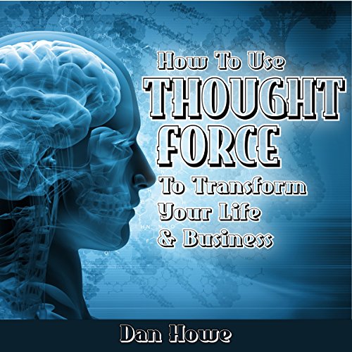 Cover of How To Use Thought Force To Transform Your Life & Business