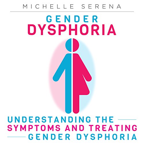 Cover of Gender Dysphoria: Understanding the Symptoms and Treating Gender Dysphoria
