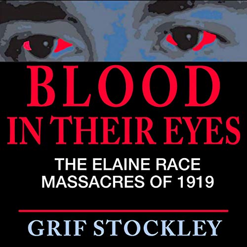Cover of Blood in Their Eyes: The Elaine Race Massacres of 1919