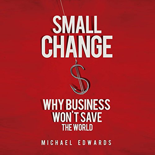 Cover of Small Change: Why Business Won't Save the World