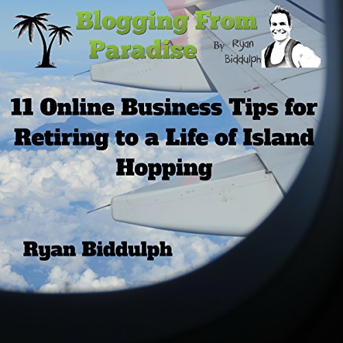 Cover of Blogging from Paradise: 11 Online Business Tips for Retiring to a Life of Island Hopping