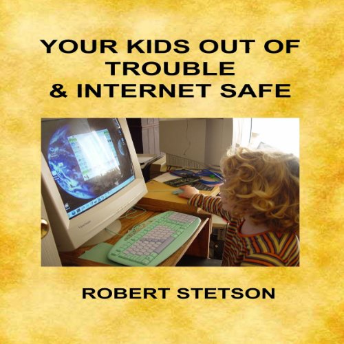 Cover of Your Kids Out of Trouble & Internet Safe