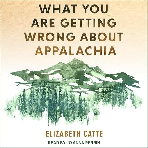 Cover of What You Are Getting Wrong About Appalachia