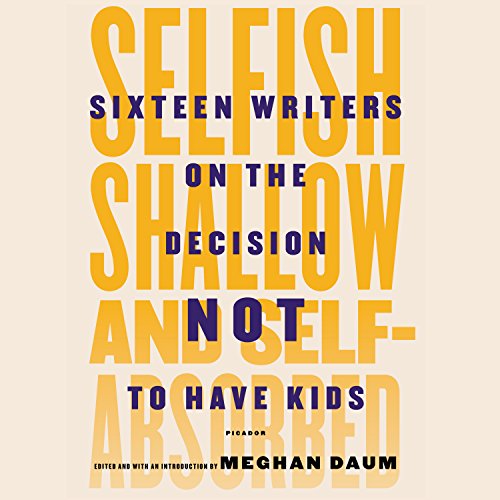 Cover of Selfish, Shallow, and Self-Absorbed