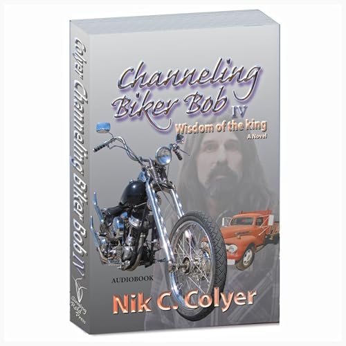 Cover of Channeling Biker Bob 4: Wisdom of the King