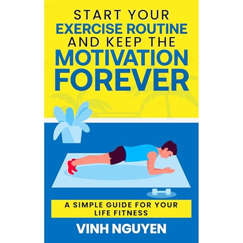 Cover of Start Your Exercise Routine and Keep the Motivation Forever