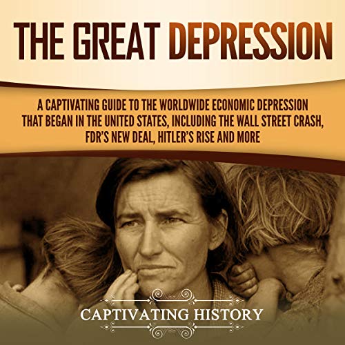 Cover of The Great Depression: A Captivating Guide to the Worldwide Economic Depression That Began in the United States, Including the Wall Street Crash, FDR's New Deal, Hitler’s Rise and More