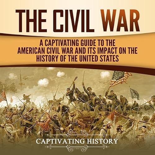 Cover of The Civil War: A Captivating Guide to the American Civil War and Its Impact on the History of the United States
