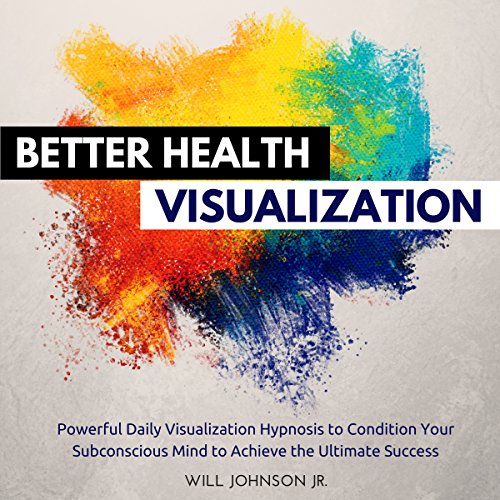 Cover of Better Health Visualization: Powerful Daily Visualization Hypnosis to Condition Your Subconsious Mind to Achieve the Ultimate Success