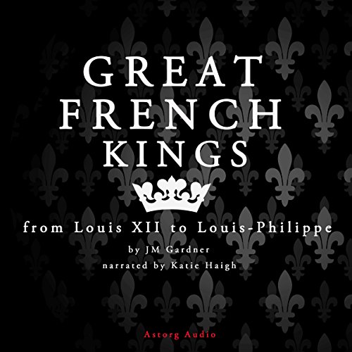 Cover of Great French Kings: from Louis XII to Louis-Philippe