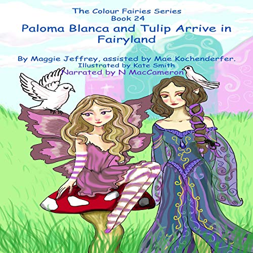 Cover of Paloma Blanca and Tulip Arrive in Fairyland