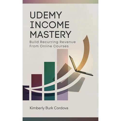 Cover of Udemy Income Mastery: Build Recurring Revenue from Online Courses