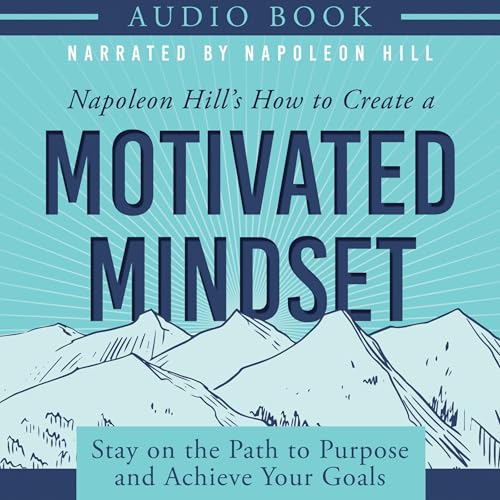 Cover of Napoleon Hill's How to Create a Motivated Mindset