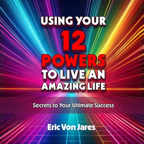 Cover of Using Your 12 Powers to Live an Amazing Life