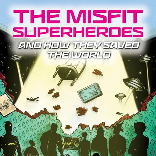 Cover of The Misfit Superheroes and How They Saved the World