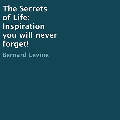 Cover of The Secrets of Life: Inspiration You Will Never Forget!