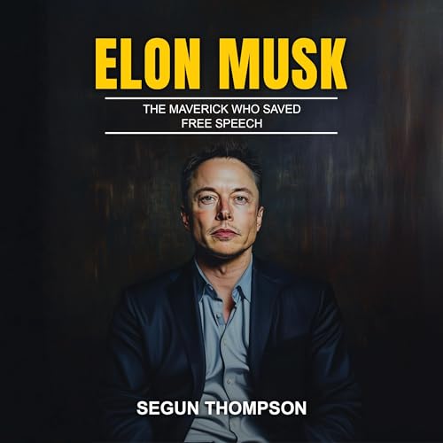 Cover of Elon Musk: The Maverick Who Saved Free Speech
