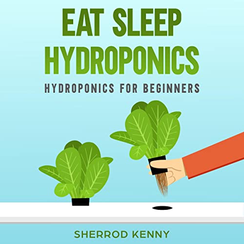 Cover of Eat Sleep Hydroponics: Hydroponics for Beginners