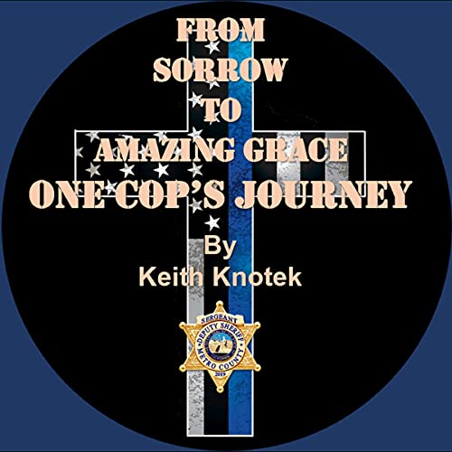 Cover of From Sorrow to Amazing Grace: One Cop's Journey