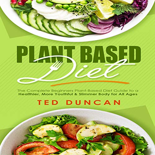 Cover of Plant Based Diet: The Complete Beginners Plant-Based Diet Guide to a Healthier, Youthful & Slimmer Body for All Ages