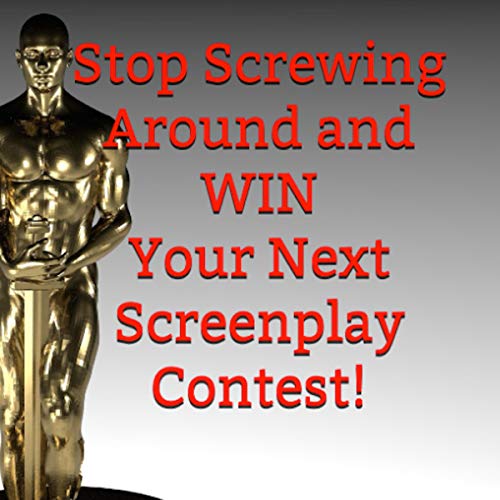 Cover of Stop Screwing Around and Win Your Next Screenplay Contest!