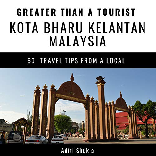 Cover of Greater Than a Tourist: Kota Bharu, Kelantan, Malaysia