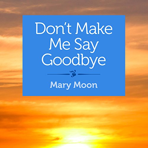 Cover of Don't Make Me Say Goodbye
