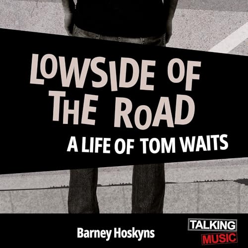 Cover of Lowside of the Road - A Life of Tom Waits