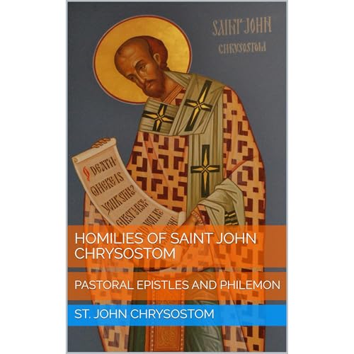 Cover of Homilies of Saint John Chrysostom: Pastoral Epistles and Philemon
