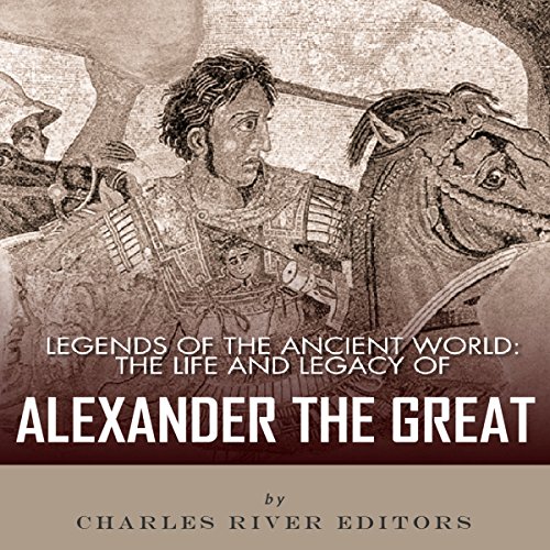 Cover of Legends of the Ancient World: The Life and Legacy of Alexander the Great