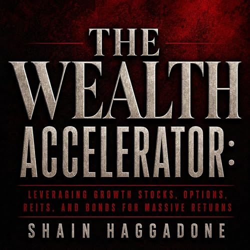 Cover of The Wealth Accelerator, Book 1: Leveraging Growth Stocks, Options, REITs, and Bonds for Massive Returns